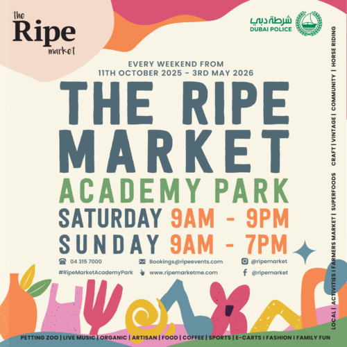 The Ripe Market - Academy Park Dubai – weekend makers market open Saturday 9AM–9PM and Sunday 9AM–7PM from October 2025 to May 2026.